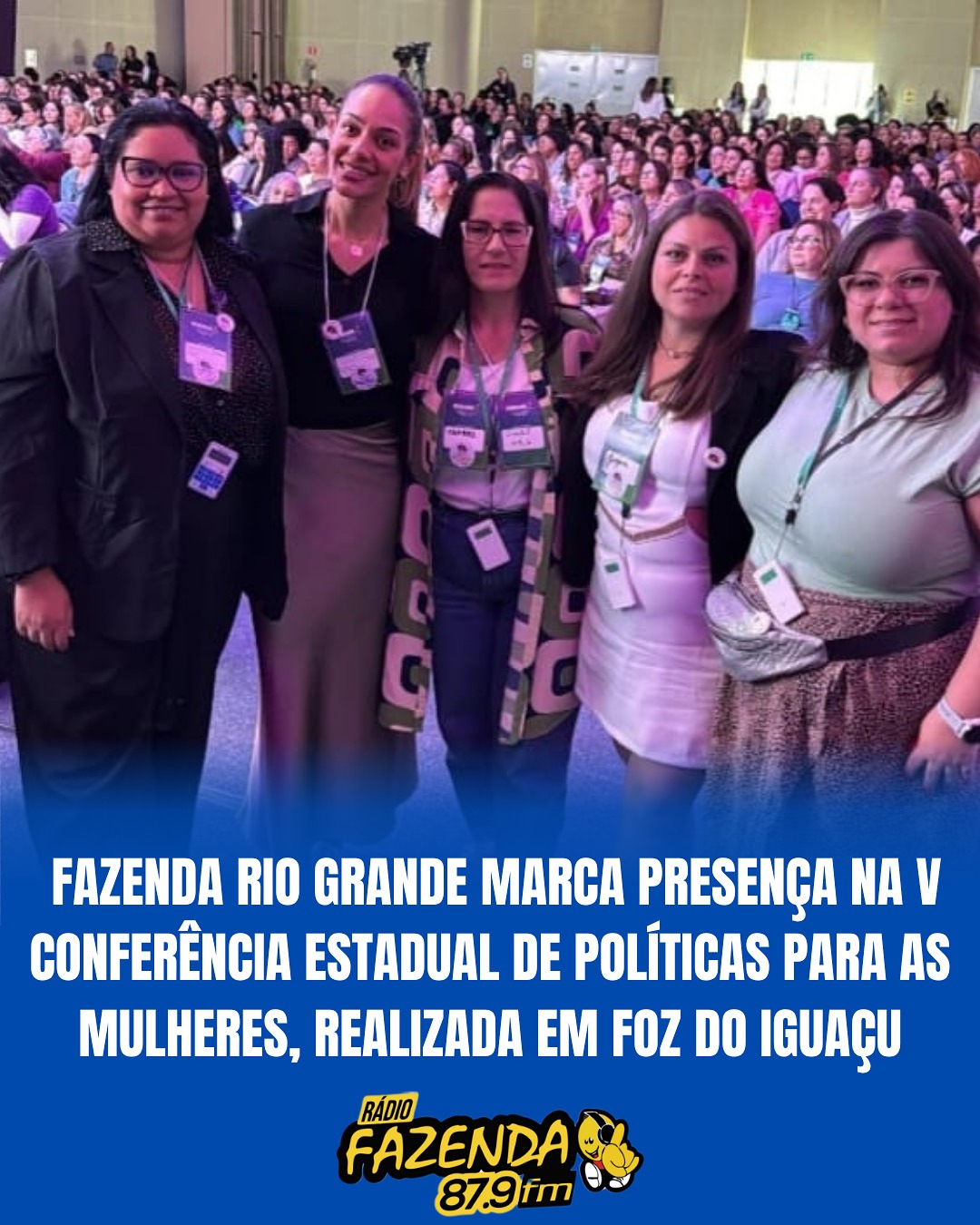 Fazenda Rio Grande marca presença na V Conferência Estadual de Políticas para as Mulheres, realizada em Foz do Iguaçu